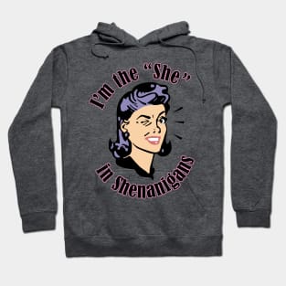 I'm the She in Shenanigans Hoodie